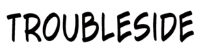 Troubleside